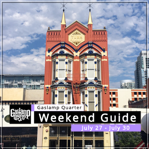 Things to do in the Gaslamp Quarter: July 27 – July 30