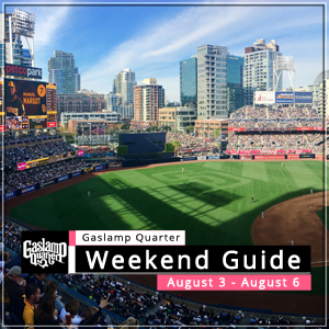 Things to do in the Gaslamp Quarter: August 3 – 6